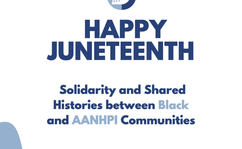 In honor of Juneteenth: Solidarity and Shared Histories between Black and AANHPI Communities